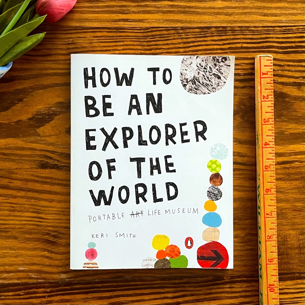 How to Be an Explorer of the World: Portable Art Life Museum • Creative Workbook